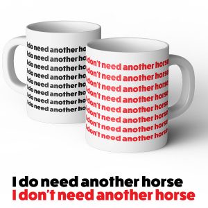 I do need another horse I Don't need another horse mug