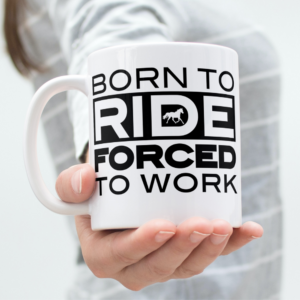 Born to Ride Forced to Work mug